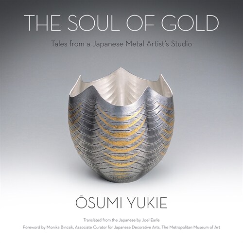 The Soul of Gold: Tales from a Japanese Metal Artists Studio (Hardcover)