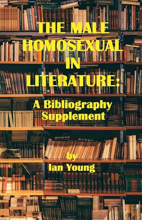 The Male Homosexual in Literature: A Bibliography Supplement (Paperback)