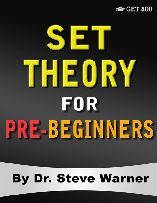 Set Theory for Pre-Beginners: An Elementary Introduction to Sets, Relations, Partitions, Functions, Equinumerosity, Logic, Axiomatic Set Theory, Ord (Paperback)