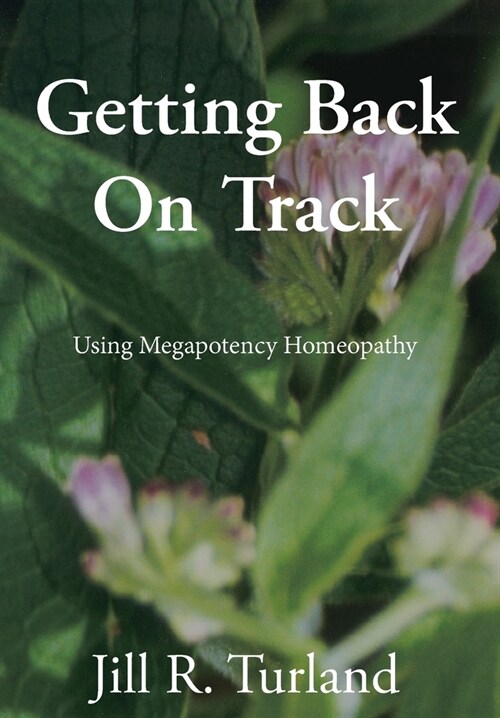 Getting Back On Track: Using Megapotency Homeopathy (Hardcover)