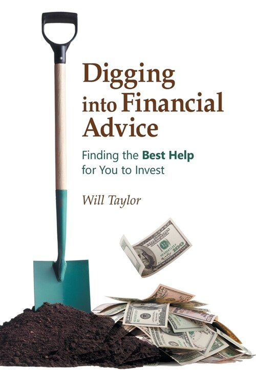 Digging into Financial Advice: Finding the Best Help for You to Invest (Paperback)