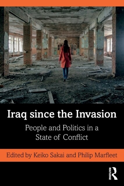 Iraq since the Invasion : People and Politics in a State of Conflict (Paperback)