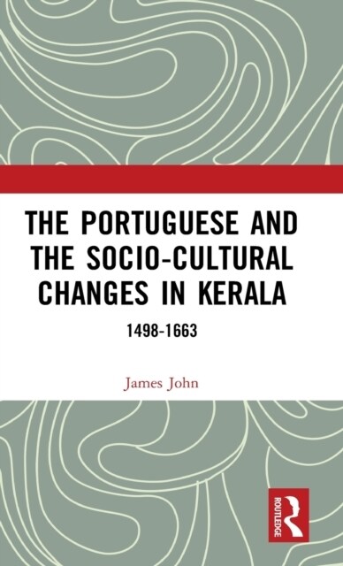 The Portuguese and the Socio-Cultural Changes in Kerala : 1498-1663 (Hardcover)