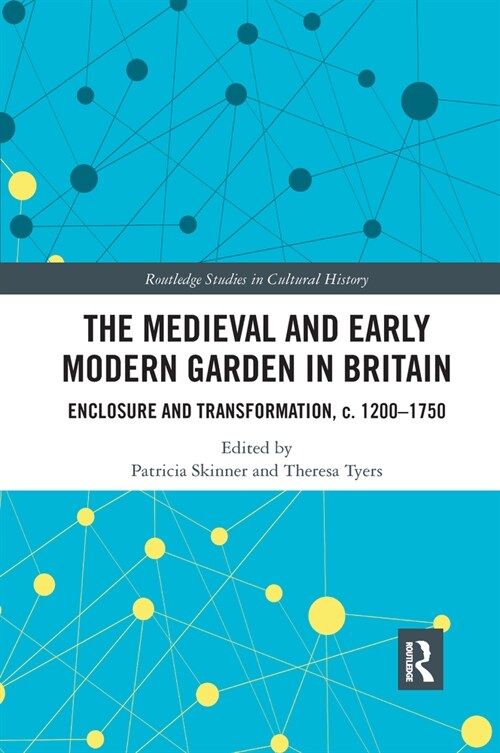 The Medieval and Early Modern Garden in Britain : Enclosure and Transformation, c. 1200-1750 (Paperback)