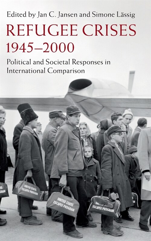 Refugee Crises, 1945-2000 : Political and Societal Responses in International Comparison (Hardcover)