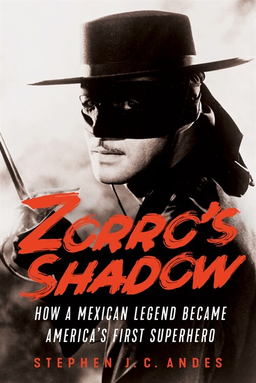 Zorros Shadow: How a Mexican Legend Became Americas First Superhero (Paperback)