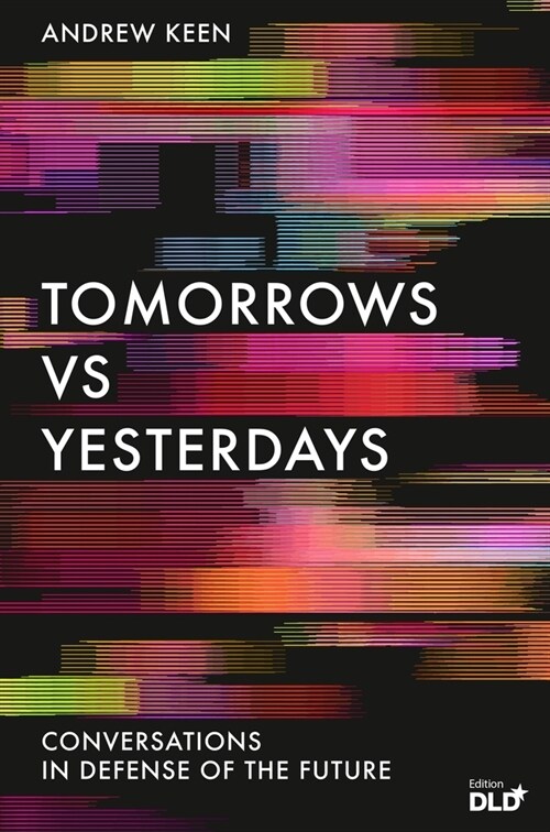 Tomorrows Versus Yesterdays : Conversations in Defense of the Future (Paperback, Main)