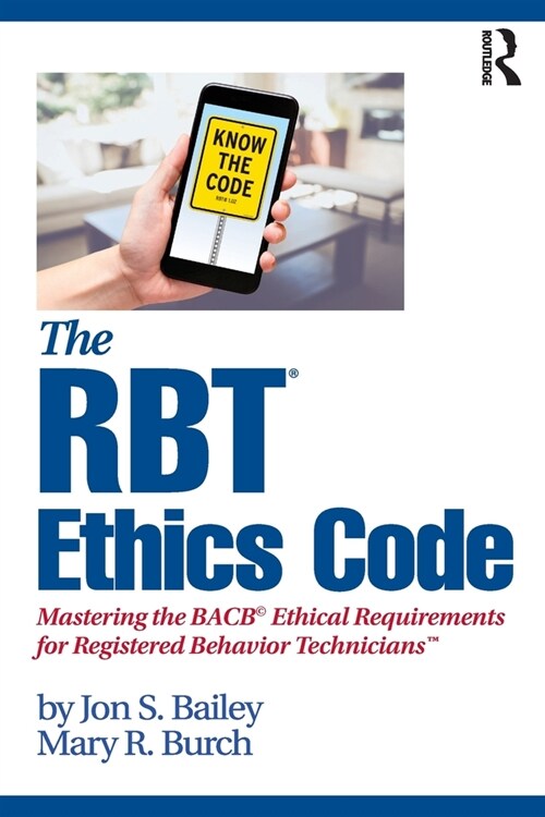 The RBT® Ethics Code : Mastering the BACB© Ethical Requirements for Registered Behavior Technicians™ (Paperback)