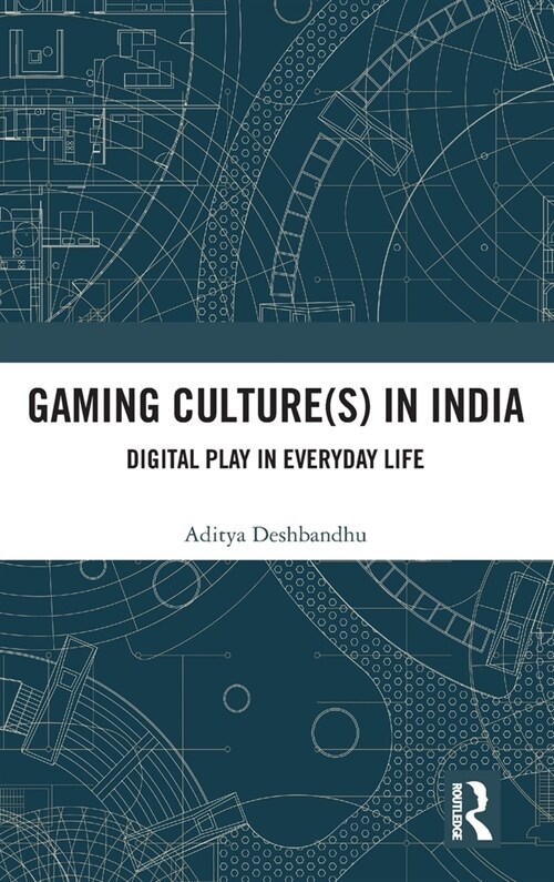 Gaming Culture(s) in India : Digital Play in Everyday Life (Hardcover)