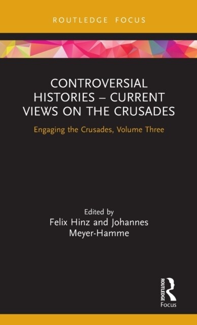 Controversial Histories – Current Views on the Crusades : Engaging the Crusades, Volume Three (Hardcover)