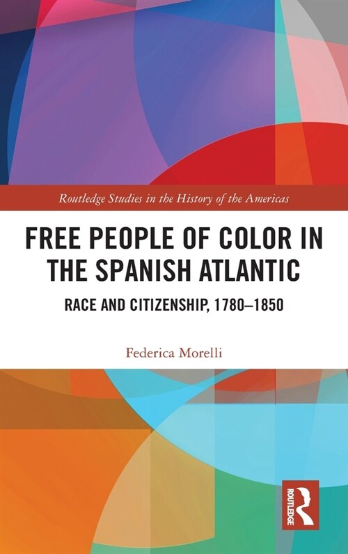 Free People of Color in the Spanish Atlantic : Race and Citizenship, 1780-1850 (Hardcover)