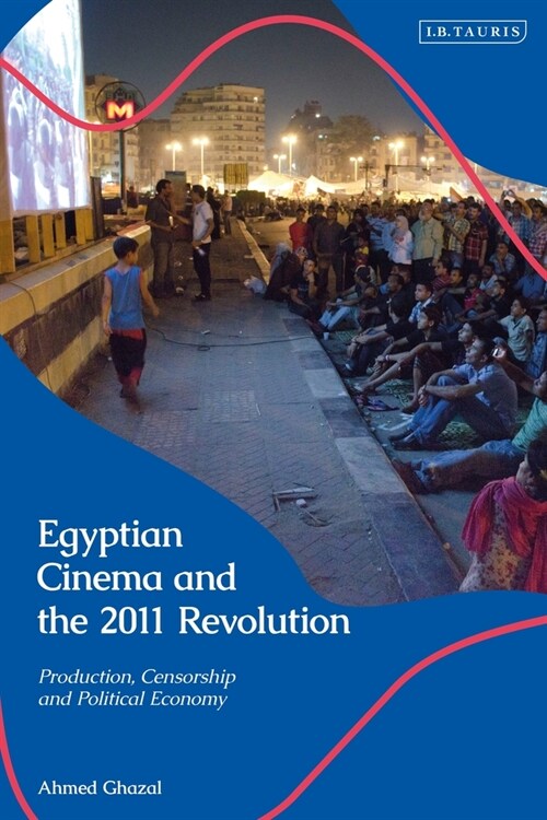 Egyptian Cinema and the 2011 Revolution : Film Production and Representing Dissent (Hardcover)