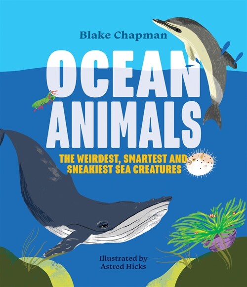 Ocean Animals: The Weirdest, Smartest and Sneakiest Sea Creatures (Paperback)