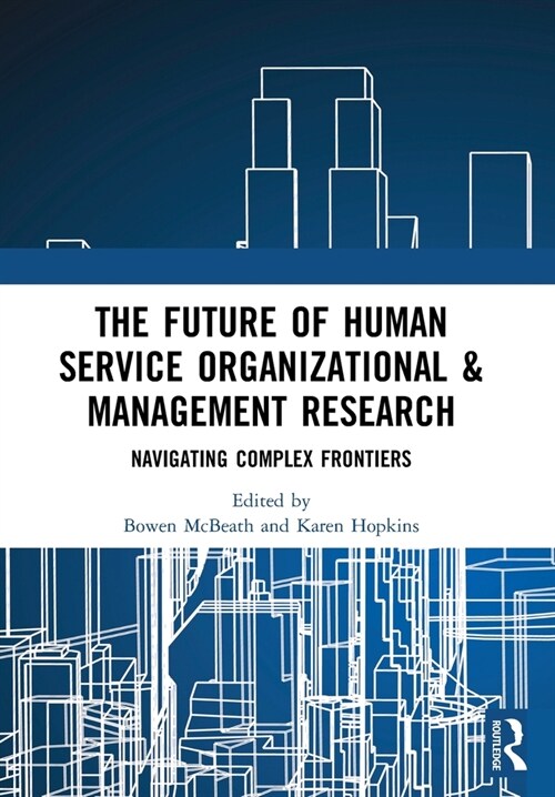 The Future of Human Service Organizational & Management Research : Navigating Complex Frontiers (Paperback)