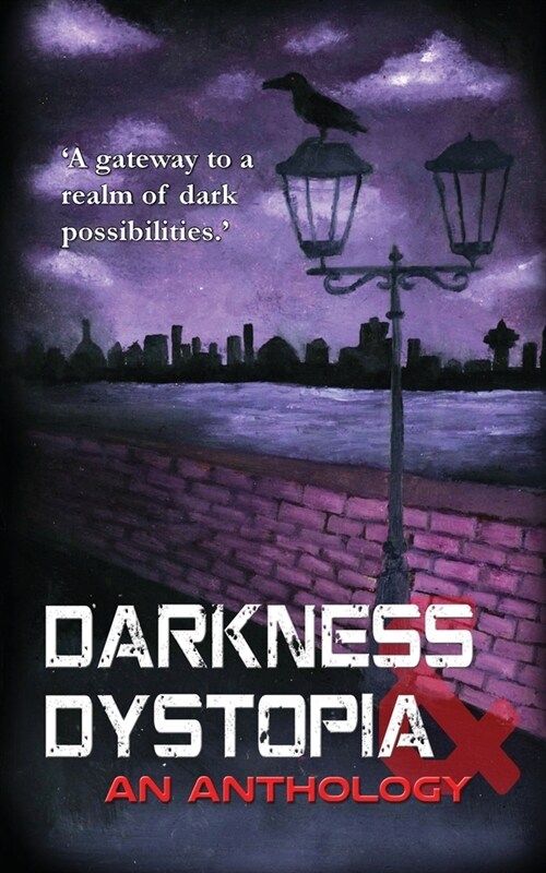 Darkness and Dystopia : An Anthology (Paperback)