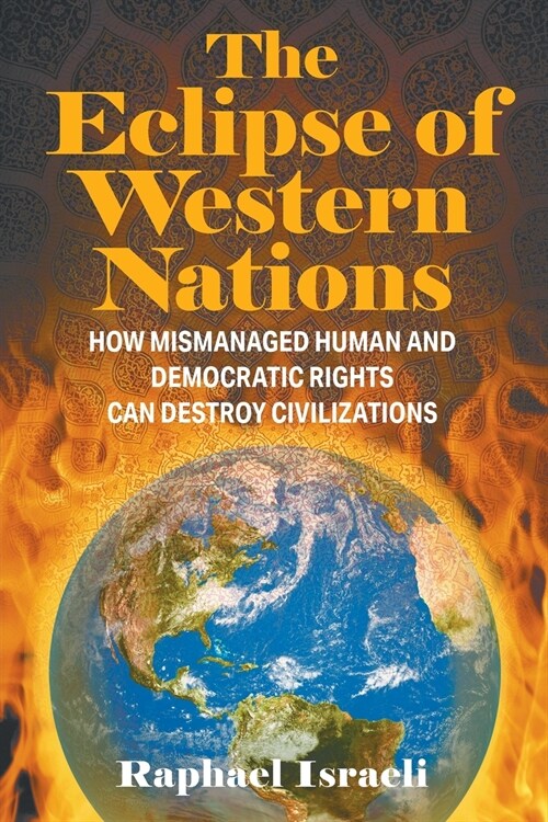 The Eclipse of Western Nations: How Mismanaged Human and Democratic Rights Can Destroy Civilizations (Paperback)