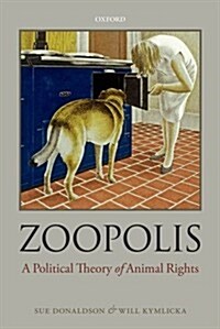 Zoopolis : A Political Theory of Animal Rights (Paperback)
