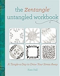 The Zentangle Untangled Workbook: A Tangle-A-Day to Draw Your Stress Away (Paperback)