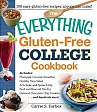 The Everything Gluten-Free College Cookbook: Includes Pineapple Cocnut Smoothie, Healthy Taco Salad, Artichoke and Spinach Dip, Beef and Broccoli Stir (Paperback)