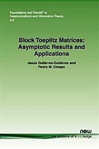 Block Toeplitz Matrices: Asymptotic Results and Applications (Paperback)