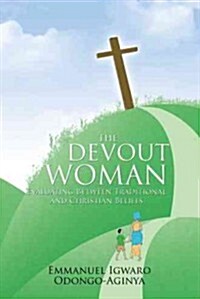 The Devout Woman: Evaluating Between Traditional and Christian Beliefs. (Hardcover)