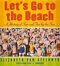 Lets Go to the Beach: A History of Sun and Fun by the Sea (Audio CD)