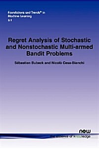 Regret Analysis of Stochastic and Nonstochastic Multi-Armed Bandit Problems (Paperback)