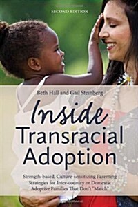 Inside Transracial Adoption : Strength-Based, Culture-Sensitizing Parenting Strategies for Inter-Country or Domestic Adoptive Families That Dont Mat (Paperback, 2 Revised edition)