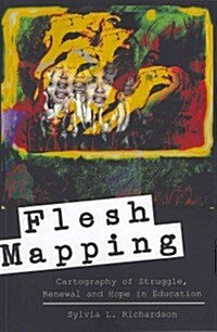 Flesh Mapping: Cartography of Struggle, Renewal and Hope in Education (Paperback)