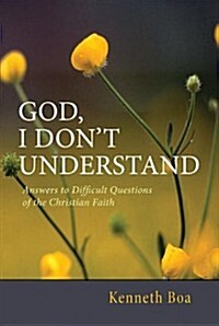 God, I Dont Understand: Answers to Difficult Questions of the Christian Faith (Paperback)