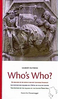 Whos Who?: de Beelden Op de Gevels Van Het Leuvense Stadhuis - Les Statues Des Facades de LHotel de Ville de Leuven - The Statue (Paperback)