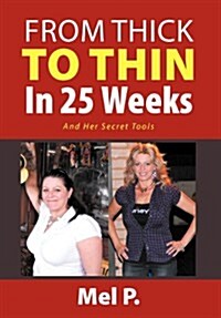 From Thick to Thin in 25 Weeks: And Her Secret Tools (Hardcover)