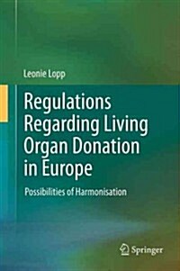 Regulations Regarding Living Organ Donation in Europe: Possibilities of Harmonisation (Hardcover, 2013)
