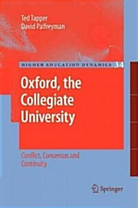 Oxford, the Collegiate University: Conflict, Consensus and Continuity (Paperback, 2011)