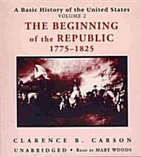 A Basic History of the United States, Vol. 2: The Beginning of the Republic, 1775-1825 (Audio CD, 2)