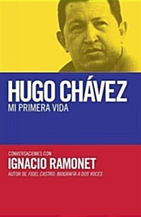 Hugo Chavez: Mi Primera Vida: Conversaciones Con Hugo Chavez = My First Life (Paperback)