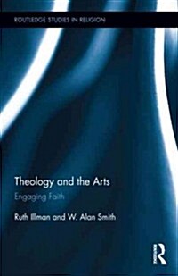 Theology and the Arts : Engaging Faith (Hardcover)
