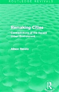 Remaking Cities (Routledge Revivals) : Contradictions of the Recent Urban Environment (Hardcover)