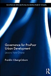 Governance for Pro-Poor Urban Development : Lessons from Ghana (Hardcover)