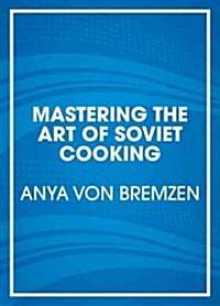 Mastering the Art of Soviet Cooking (Audio CD, Unabridged)