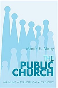 The Public Church: Mainline, Evangelical, Catholic (Paperback)