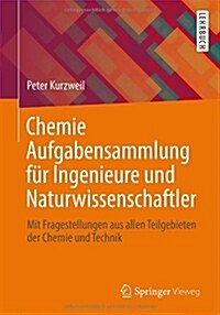 Chemie Aufgabensammlung F? Ingenieure Und Naturwissenschaftler: Mit Fragestellungen Aus Allen Teilgebieten Der Chemie Und Technik (Paperback, 2014)