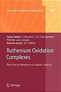 Ruthenium Oxidation Complexes: Their Uses as Homogenous Organic Catalysts (Paperback, 2011)