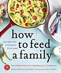 How to Feed a Family: The Sweet Potato Chronicles Cookbook (Paperback)