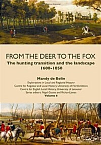 From the Deer to the Fox : The Hunting Transition and the Landscape, 1600-1850 (Paperback)