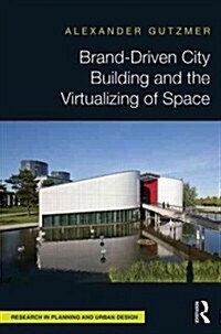 Brand-Driven City Building and the Virtualizing of Space (Hardcover)