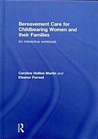 Bereavement Care for Childbearing Women and Their Families : An Interactive Workbook (Hardcover)