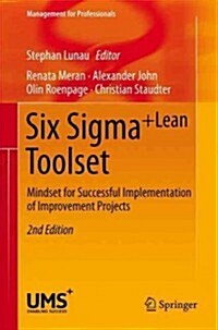 Six SIGMA+Lean Toolset: Mindset for Successful Implementation of Improvement Projects (Hardcover, 2, 2013)