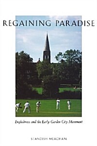 Regaining Paradise: Englishness and the Early Garden City Movement (Paperback)