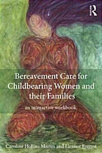 Bereavement Care for Childbearing Women and Their Families : An Interactive Workbook (Paperback)
